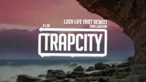 Trap City Zara Larsson   Lush Life RIOT Remix  V2w J TSc4