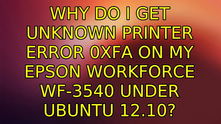 Why do I get unknown printer error 0xFA on my EPSON Workforce WF-3540 under Ubuntu 12.10?