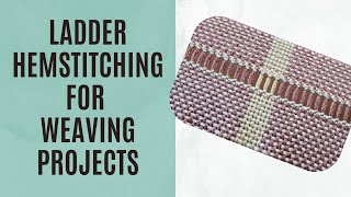 Ladder Hemstitching on a Rigid Heddle Loom Project (and basic hemstitching review)