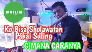 Sholawat Jibril Pakai Suling ‼️ Muslim Milenial