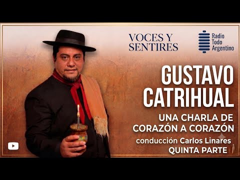 Voces y Sentires - Gustavo Catrihual 5ta parte - Conduce Carlos Linares