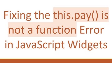 Fixing the this.pay() is not a function Error in JavaScript Widgets