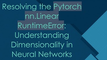 Resolving the Pytorch nn.Linear RuntimeError: Understanding Dimensionality in Neural Networks