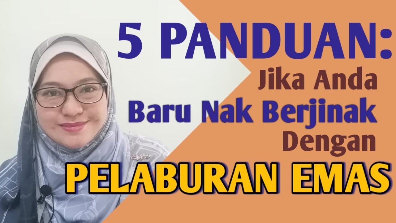 5 Panduan: Jika Anda Baru Nak Berjinak Dengan Pelaburan Emas.