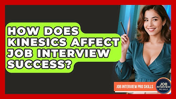 How Does Kinesics Affect Job Interview Success? - Job Interview Pro Skills