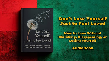Don’t Lose Yourself Just to Feel Loved | Codependency & Emotional Healing | Full Audiobook