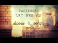 Passenger  let her go alceen  sergio remix