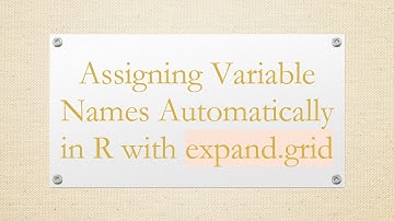 Assigning Variable Names Automatically in R with expand.grid