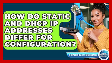 How Do Static And DHCP IP Addresses Differ For Configuration? - Internet Infrastructure Explained