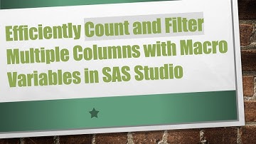 Efficiently Count and Filter Multiple Columns with Macro Variables in SAS Studio