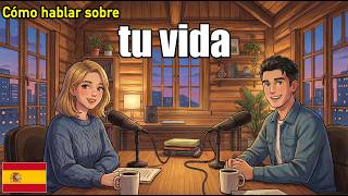 How to Talk About Your Life! | Daily Spanish Conversation Practice
