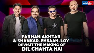 Farhan Akhtar and Shankar-Ehsaan-Loy revisit the making of Dil Chahta Hai