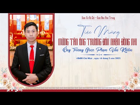 TIỆC MỪNG - TÂN ÔNG TRƯƠNG GIUSE PHẠM VĂN KHIÊM & ĐÓN NHẬN CÁC CHÁU ĐỒNG NHI NAM KHU THƯỢNG
