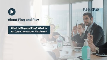 What is Plug and Play Tech Center? What is An Open Innovation Platform?