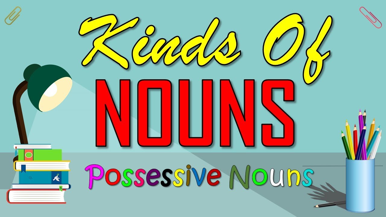 COMPOSE CLEAR AND COHERENT SENTENCES KINDS OF NOUNS (POSSESSIVE NOUNS