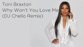 Toni Braxton - Why Won&#39;t You Love Me | DJ Chello | DJ Ashley Remix