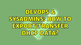 DevOps & SysAdmins: How to Export/Transfer DHCP data? Net Worth