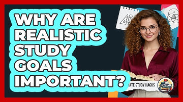 Why Are Realistic Study Goals Important?