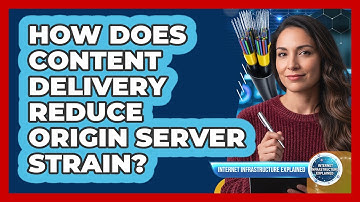 How Does Content Delivery Reduce Origin Server Strain?
