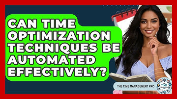 Can Time Optimization Techniques Be Automated Effectively? | The Time Management Pro