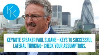 SPEAKER PAUL SLOANE - KEYS TO SUCCESSFUL LATERAL THINKING CHECK YOUR ASSUMPTIONS