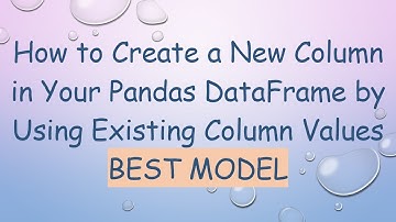 How to Create a New Column in Your Pandas DataFrame by Using Existing Column Values BEST MODEL