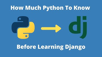 How Much Python Do You Need To Know Before Learning Django