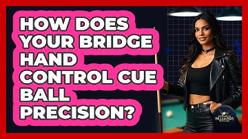 How Does Your Bridge Hand Control Cue Ball Precision? - Billiards Hustlers