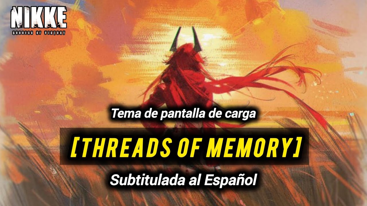 GODDESS OF VICTORY: NIKKE [Threads of Memory] Tema de pantalla de carga, Subtitulada al Español.