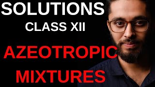 AZEOTROPIC MIXTURES || SOLUTIONS || CLASS-XII || VIDEO 8 || BY KAKKAR SIR