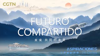 Aspiraciones de China - Futuro compartido | Documental
