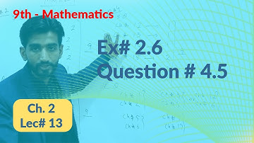 Ex# 2.6 Question # 4.5 9th Class Ch 2 - 9th Class Ex# 2.6 question # 4.5