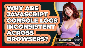 Why Are JavaScript Console Logs Inconsistent Across Browsers? - JavaScript Toolkit