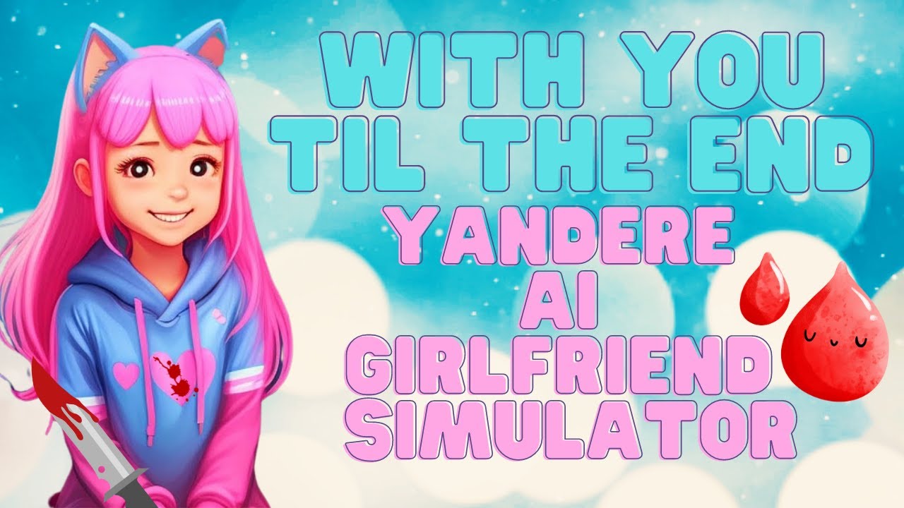 Yandere AI Girlfriend Simulator ~ With You Til The End 世界尽头与