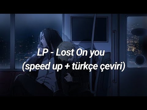 LP - Lost On You (speed up + türkçe çeviri)