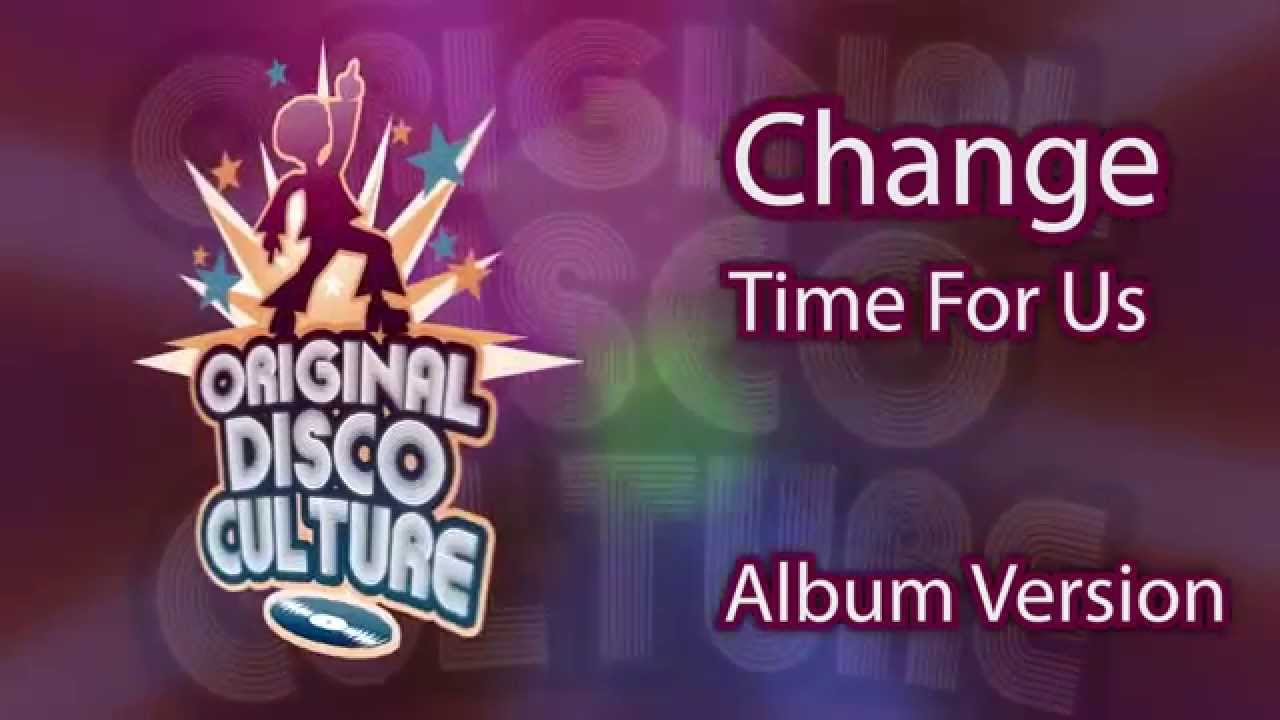 Change - Time For Us (Album Version) - YouTube