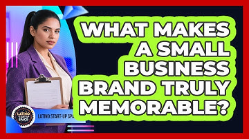 What Makes A Small Business Brand Truly Memorable? - Latino Start Up Space