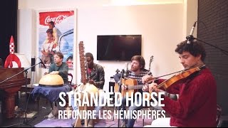 Stranded Horse - Refondre les Hémisphères | Session flagrante #14