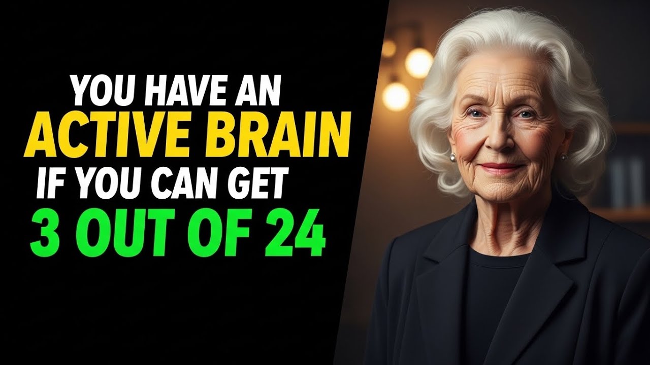 YOU HAVE AN ACTIVE BRAINIF YOU CAN GET3 OUT OF 24