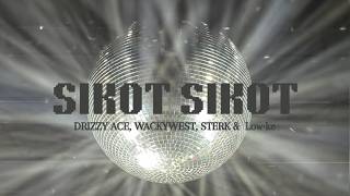 SIKOT SIKOT - DRIZZY ACE, WACKYWEST, STERK &  Low•ke