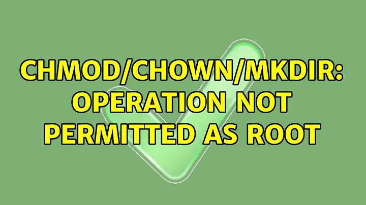 chmod/chown/mkdir: Operation not permitted as root