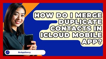 How Do I Merge Duplicate Contacts In ICloud Mobile App? - Be App Savvy