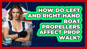 How Do Left And Right-hand Boat Propellers Affect Prop Walk? - Boat Life Masters