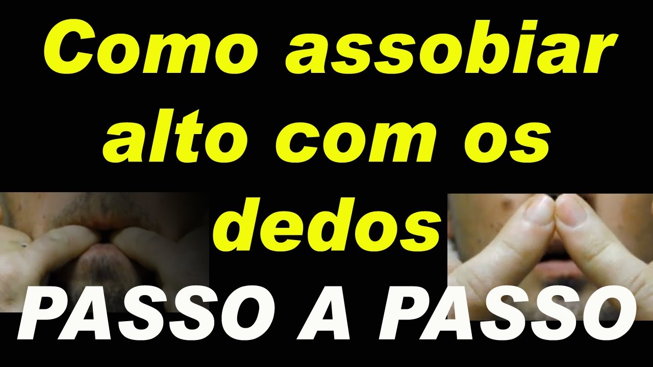 Como assobiar alto com os dedosTécnica passo a passo YouTube Como assobiar alto com os dedosTécnica passo a passo YouTube