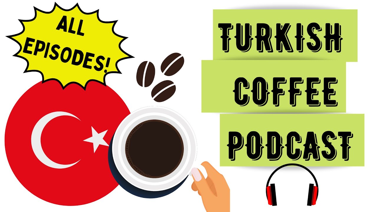 Turkish Coffee Podcast | All Episodes | Learn Turkish