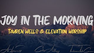Tauren Wells & Elevation Worship - Joy in the Morning (Lyrics)