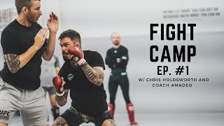 Fight Camp: Ep.#1 | Training w/ Chris Holdsworth &amp; Lifting Session w/ Coach Amadeo