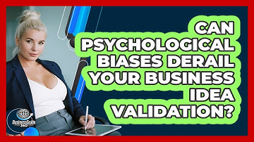 Can Psychological Biases Derail Your Business Idea Validation? - BusinessGuide360.com