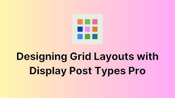 Designing post grid layouts with Display Post Types
