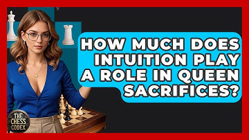How Much Does Intuition Play A Role In Queen Sacrifices? - The Chess Codex
